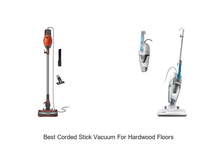 Top 12 Best Corded Stick Vacuum for Hardwood Floors You’ll Love