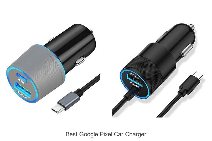 Top 12 Best Google Pixel Car Charger You Can’t Miss!