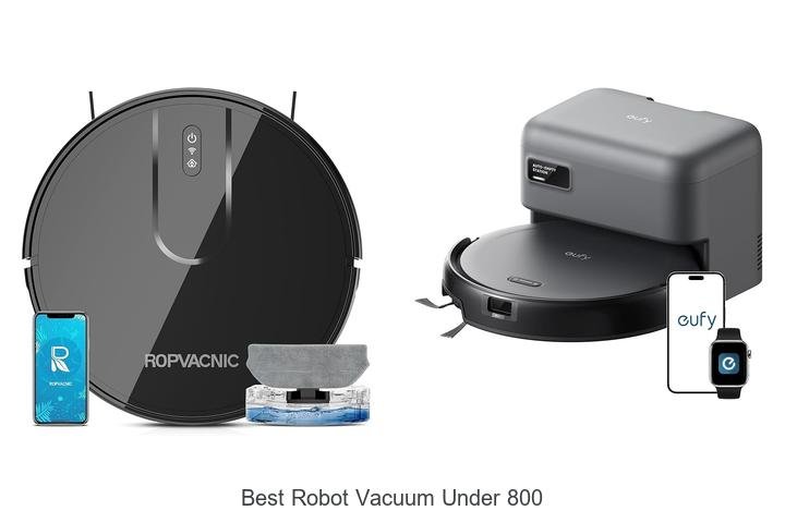Top 13 Best Robot Vacuum Under 800 That Will Blow Your Mind