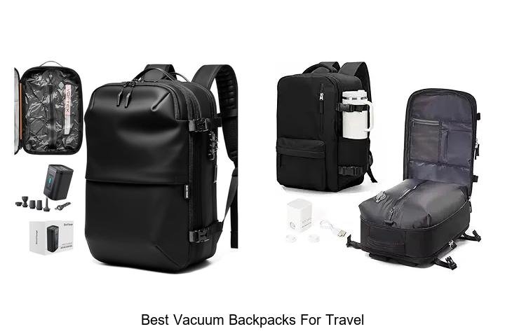 Top 13 Best Vacuum Backpacks for Travel You Must See!